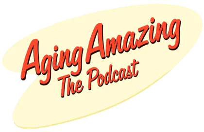 Aging Amazing – The Podcast