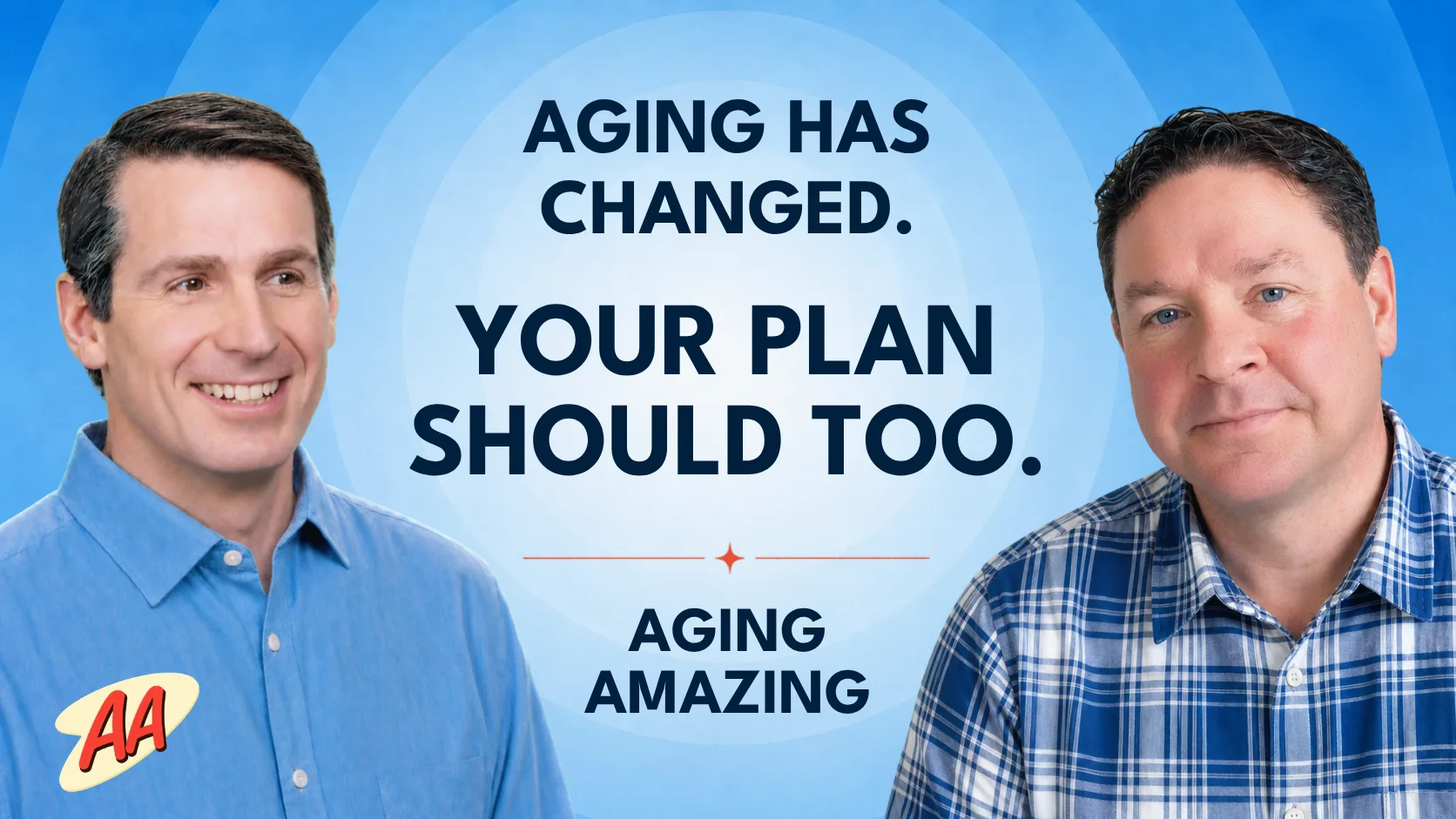 Aging has changed. Your plan should too.