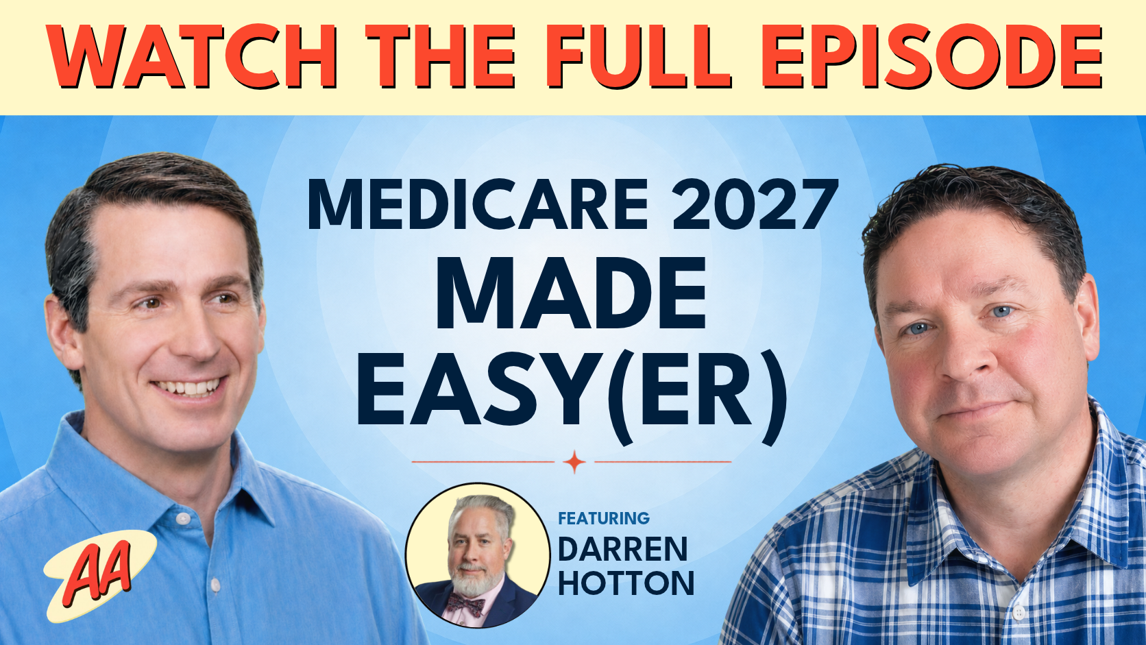 Watch the full episode: Medicare 2027 Made Easy(er), with Andrew Graft, Alan Ormsby, and guest Darren Hotton